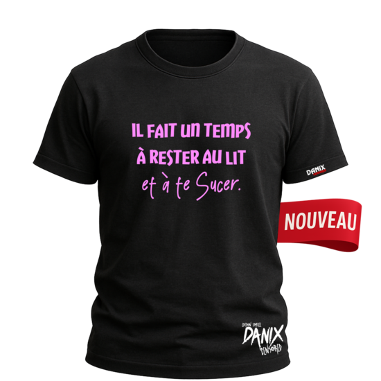 Tshirt Il fait un temps à rester au lit et à te sucer [DANIX CENSORED]